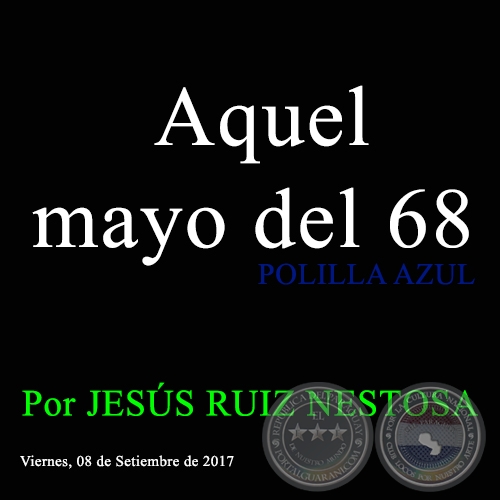 Aquel mayo del 68 - POLILLA AZUL - Por JESÚS RUIZ NESTOSA - Viernes, 08 de Setiembre de 2017